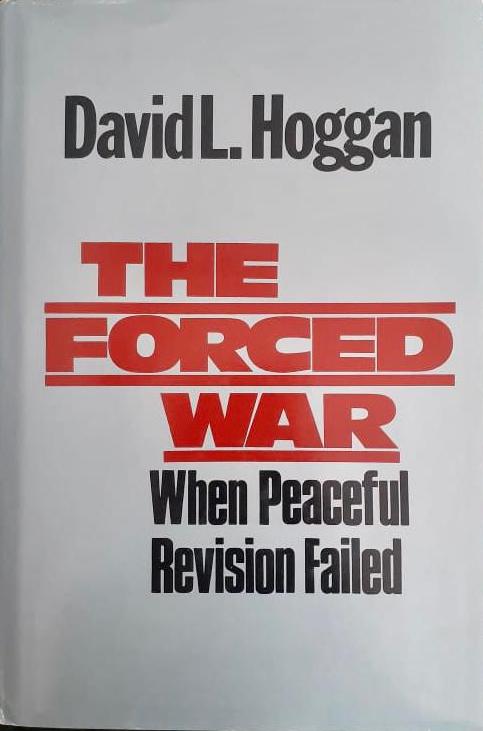 The Forced War - When Peaceful Revision Failed by David L. Hoggan