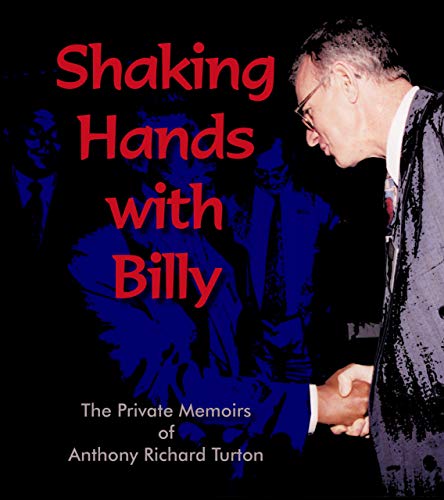 Shaking hands with Billy (Signed) - the private memoirs of Anthony Richard Turton